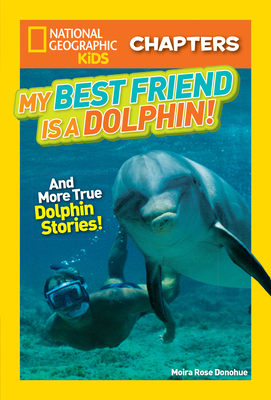 National Geographic Kids Chapters: My Best Friend is a Dolphin! - Donohue, Moira Rose, and National Geographic Kids