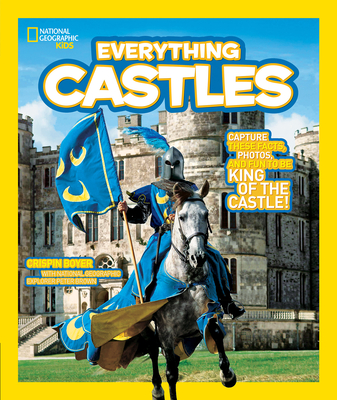 National Geographic Kids Everything Castles: Capture These Facts, Photos, and Fun to Be King of the Castle! - Boyer, Crispin