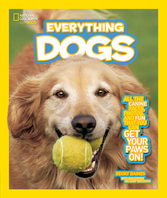 National Geographic Kids Everything Dogs: All the Canine Facts, Photos, and Fun You Can Get Your Paws On! - Baines, Becky