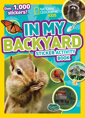 National Geographic Kids In My Backyard Sticker Activity Book: Over 1,000 Stickers! - National Geographic Kids