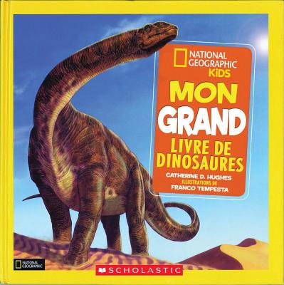 National Geographic Kids: Mon Grand Livre de Dinosaures - Hughes, Catherine D, and Tempesta, Franco (Illustrator)