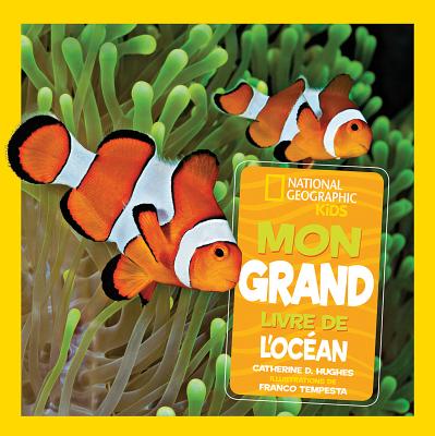National Geographic Kids: Mon Grand Livre de l'Oc?an - Hughes, Catherine D, and Tempesta, Franco (Illustrator)