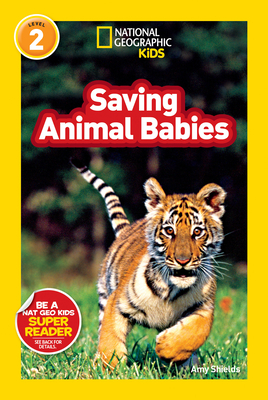 National Geographic Kids Readers: Saving Animal Babies - Shields, Amy, and National Geographic Kids