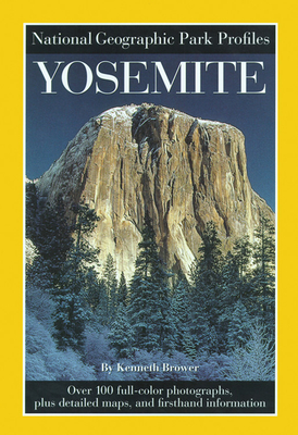 National Geographic Park Profiles: Yosemite: Over 100 Full-Color Photographs, Plus Detailed Maps, and Firsthand Information - National Geographic, and National Geographic Society