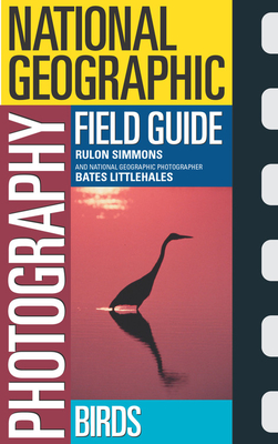 National Geographic Photography Field Guide: Birds - Simmons, Rulon