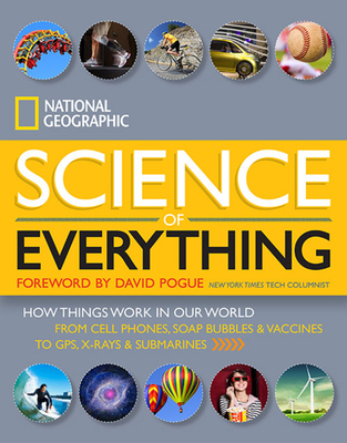 National Geographic Science of Everything: How Things Work in Our World - National Geographic, and Pogue, David (Foreword by)