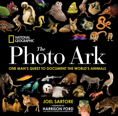 National Geographic the Photo Ark: One Man's Quest to Document the World's Animals - Sartore, Joel, and Chadwick, Douglas H, and Ford, Harrison (Foreword by)