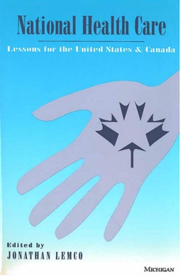 National Health Care: Lessons for the United States and Canada - Lemco, Jonathan (Editor)