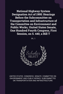 National Highway System Designation Act of 1995: Hearings Before the Subcommittee on Transportation and Infrastructure of the Committee on Environment and Public Works, United States Senate, One Hundred Fourth Congress, First Session, on S. 440, a Bill...
