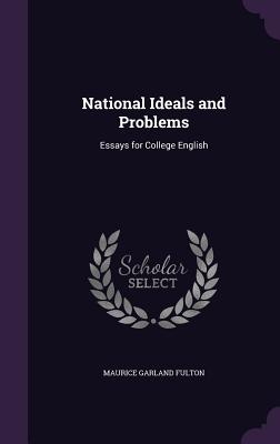 National Ideals and Problems: Essays for College English - Fulton, Maurice Garland