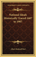 National Ideals Historically Traced 1607 to 1907