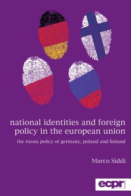 National Identities and Foreign Policy in the European Union: The Russia Policy of Germany, Poland and Finland - Siddi, Marco