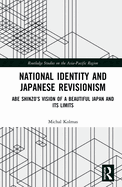 National Identity and Japanese Revisionism: Abe Shinzo's vision of a beautiful Japan and its limits