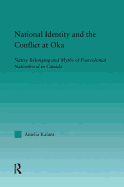 National Identity and the Conflict at Oka: Native Belonging and Myths of Postcolonial Nationhood in Canada