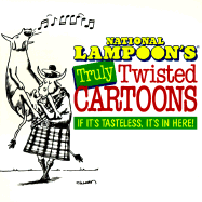 National Lampoon's Truly Twisted Cartoons: If It's Tasteless, It's in Here! - National Lampoon