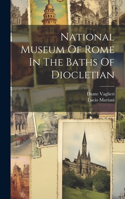 National Museum Of Rome In The Baths Of Diocletian - Mariani, Lucio, and Vaglieri, Dante