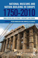 National Museums and Nation-Building in Europe 1750-2010: Mobilization and Legitimacy, Continuity and Change