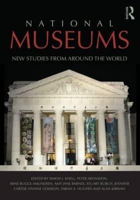 National Museums: New Studies from Around the World - Knell, Simon (Editor), and Aronsson, Peter (Editor), and Amundsen, Arne (Editor)