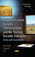 National Nuclear Security Administration & the Nuclear Security Enterprise: Issues & Assessments