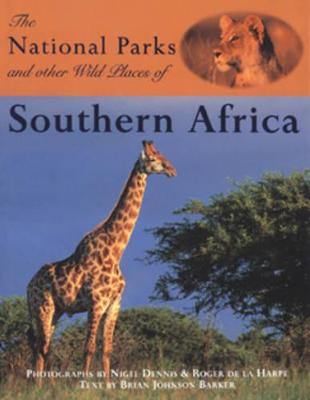 National Parks and Other Wild Places of S Africa - Johnson-Barker, Brian, and de la Harpe, Roger, and Dennis, Nigel