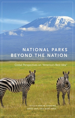 National Parks Beyond the Nation: Global Perspectives on America's Best Idea Volume 1 - Howkins, Adrian (Editor), and Orsi, Jared (Editor), and Fiege, Mark (Editor)