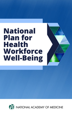 National Plan for Health Workforce Well-Being - National Academy of Medicine, and Action Collaborative on Clinician Well-Being and Resilience, and Nasca, Thomas (Editor)