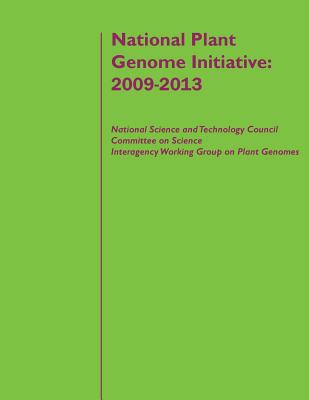 National Plant Genome Initiative: 2009-2013 - Penny Hill Press Inc (Editor), and Executive Office of the President