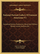 National Portrait Gallery of Eminent Americans V1: Including Orators, Statesman, Naval and Military Heroes, Jurists, Authors, Etc.