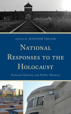 National Responses to the Holocaust: National Identity and Public Memory - Taylor, Jennifer (Editor)