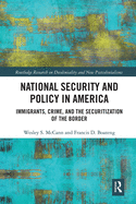 National Security and Policy in America: Immigrants, Crime, and the Securitization of the Border