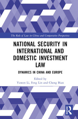 National Security in International and Domestic Investment Law: Dynamics in China and Europe - Li, Yuwen (Editor), and Lin, Feng (Editor), and Bian, Cheng (Editor)