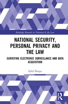 National Security, Personal Privacy and the Law: Surveying Electronic Surveillance and Data Acquisition - Sharpe, Sybil