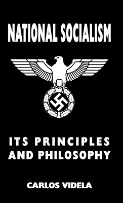 National Socialism - Its Principles and Philosophy - Videla, Carlos