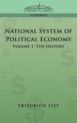 National System of Political Economy - Volume 1: The History - List, Friedrich