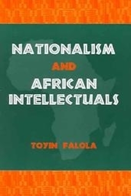 Nationalism and African Intellectuals - Falola, Toyin