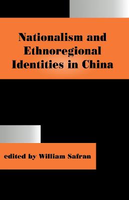 Nationalism and Ethnoregional Identities in China - William, Safran (Editor)