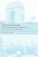 Nationalism and Post-Colonial Identity: Culture and Ideology in India and Egypt