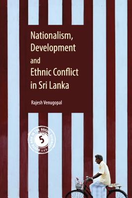 Nationalism, Development and Ethnic Conflict in Sri Lanka - Venugopal, Rajesh