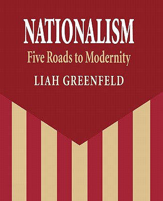 Nationalism: Five Roads to Modernity - Greenfeld, Liah