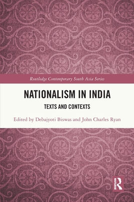 Nationalism in India: Texts and Contexts - Biswas, Debajyoti (Editor), and Ryan, John Charles (Editor)