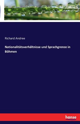 Nationalitatsverhaltnisse Und Sprachgrenze in Boehmen - Andree, Richard