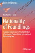 Nationality of Foundlings: Avoiding Statelessness Among Children of Unknown Parents Under International Nationality Law