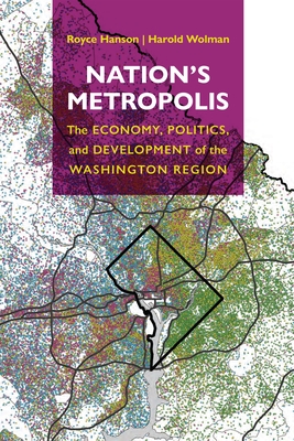 Nation's Metropolis: The Economy, Politics, and Development of the Washington Region - Hanson, Royce, and Wolman, Harold