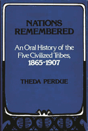 Nations Remembered: An Oral History of the Five Civilized Tribes, 1865-1907