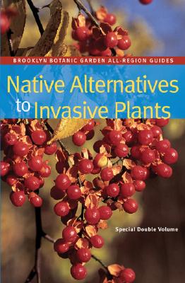 Native Alternatives to Invasive Plants - Burrell, C Colston, and Marinelli, Janet (Editor), and Harper-Lore, Bonnie (Editor)