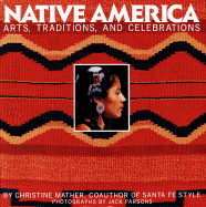 Native America: Arts, Traditions, and Celebrations - Mather, Christine, and Parsons, Jack (Photographer)