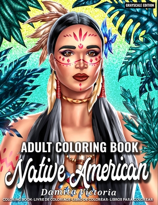 Native American - Adult Coloring Book: Beautiful Native Indian Portrait Coloring Pages for Celebrating Indigenous American Culture - Perfect Coloring Book for Adult Relaxation and Gift Idea - Victoria, Damita