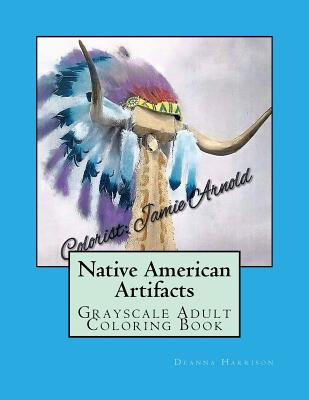 Native American Artifacts: Grayscale Adult Coloring Book - Harrison, Deanna L