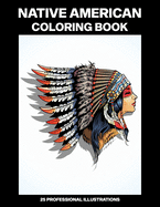 Native American Coloring Book: Adult Coloring Book Inspired by Native American Indian Style and Culture, 25 Professional Illustrations for Stress Relief and Relaxation