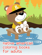Native American Coloring Books For Adults: An Adorable Coloring Book with Cute Animals, Playful Kids, Best Magic for Children